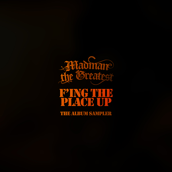 Madman the Greatest – F’ing up the place (Album Sampler)
