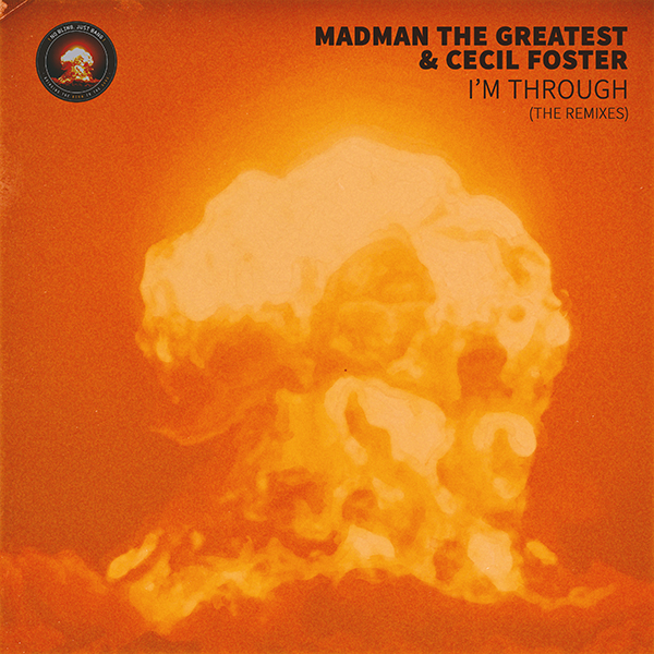 Madman the Greatest x Cecil Foster – I’m Through (The Remixes)
