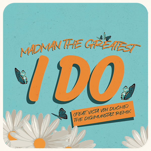 Madman the Greatest x Victa Von Duche – I Do (The DigiMunstaz Remix)
